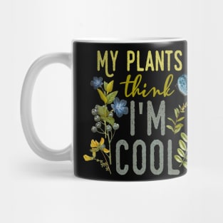 My Plants think I'm Cool Mug